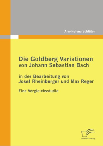 Cover for Ann-Helena Schluter · Die Goldberg Variationen von Johann Sebastian Bach in der Bearbeitung von Josef Rheinberger und Max Reger: Eine Vergleichsstudie (Paperback Book) [German edition] (2011)