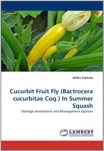 Cover for Rekha Sapkota · Cucurbit Fruit Fly (Bactrocera Cucurbitae Coq.) in Summer Squash: Damage Assessment and Management Options (Paperback Book) (2011)