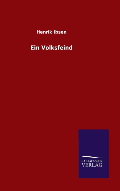Ein Volksfeind - Henrik Ibsen - Bücher - Salzwasser-Verlag Gmbh - 9783846076453 - 13. Dezember 2015