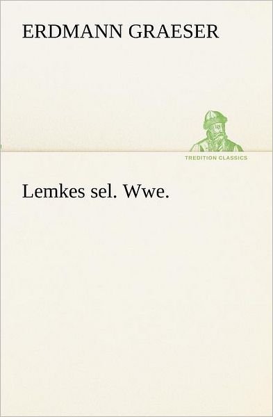 Cover for Erdmann Graeser · Lemkes Sel. Wwe. (Tredition Classics) (German Edition) (Paperback Bog) [German edition] (2012)