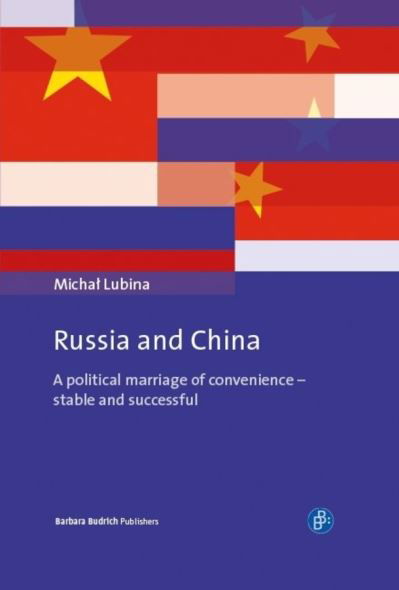 Cover for Dr. Michal Lubina · Russia and China: A political marriage of convenience - stable and successful (Hardcover Book) (2017)