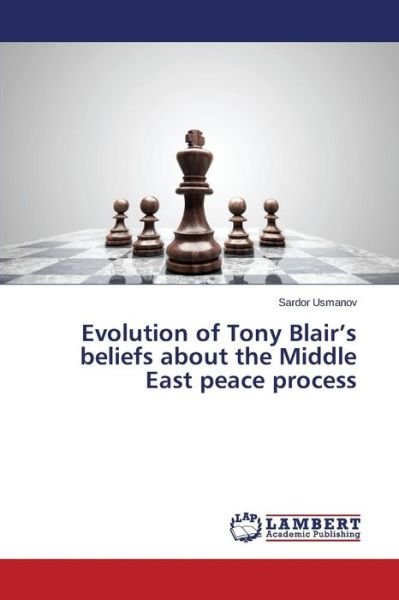 Cover for Usmanov Sardor · Evolution of Tony Blair's Beliefs About the Middle East Peace Process (Paperback Book) (2015)