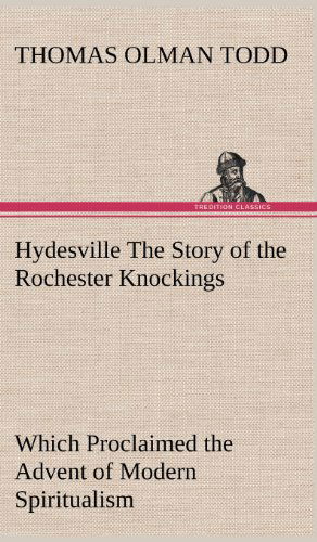 Cover for Thomas Olman Todd · Hydesville the Story of the Rochester Knockings, Which Proclaimed the Advent of Modern Spiritualism (Inbunden Bok) (2012)