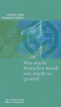Cover for Anselm Grün · Was macht Menschen krank, was macht sie gesund? (Paperback Book) (2006)