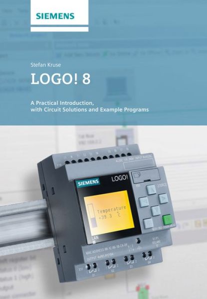 Cover for Stefan Kruse · LOGO! 8: A Practical Introduction, with Circuit Solutions and Example Programs (Paperback Book) (2015)