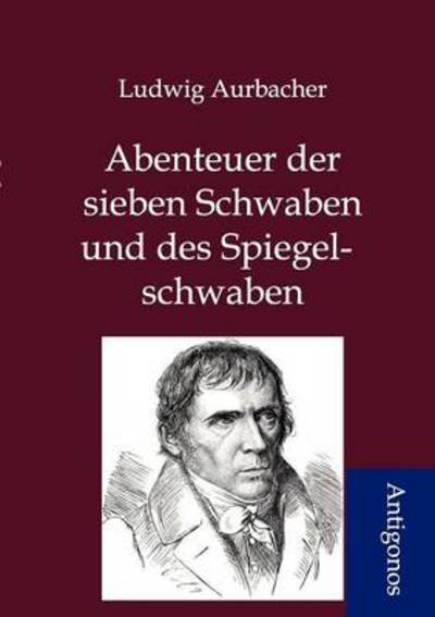 Cover for Ludwig Aurbacher · Abenteuer Der Sieben Schwaben Und Des Spiegelschwaben (Paperback Book) [German edition] (2012)