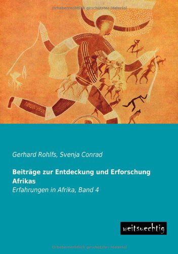 Cover for Gerhard Rohlfs · Beitraege Zur Entdeckung Und Erforschung Afrikas: Erfahrungen in Afrika, Band 4 (Paperback Book) [German edition] (2013)