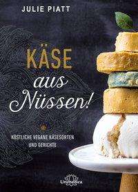 Julie Piatt · Käse aus Nüssen! (Paperback Book) (2018)