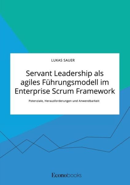 Cover for Lukas Sauer · Servant Leadership als agiles Fuhrungsmodell im Enterprise Scrum Framework. Potenziale, Herausforderungen und Anwendbarkeit (Taschenbuch) (2020)