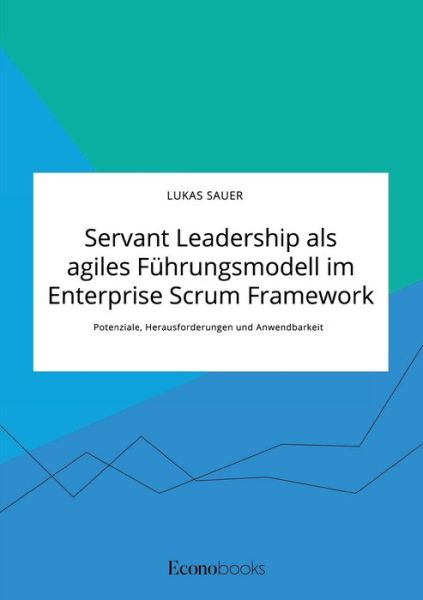 Cover for Lukas Sauer · Servant Leadership als agiles Fuhrungsmodell im Enterprise Scrum Framework. Potenziale, Herausforderungen und Anwendbarkeit (Paperback Book) (2020)