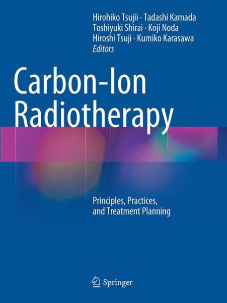 Cover for Carbon-Ion Radiotherapy: Principles, Practices, and Treatment Planning (Paperback Book) [Softcover reprint of the original 1st ed. 2014 edition] (2016)