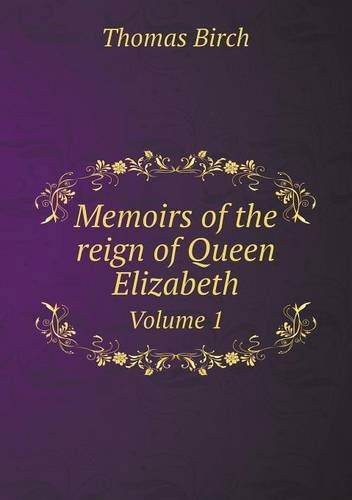 Cover for Thomas Birch · Memoirs of the Reign of Queen Elizabeth Volume 1 (Paperback Book) (2013)