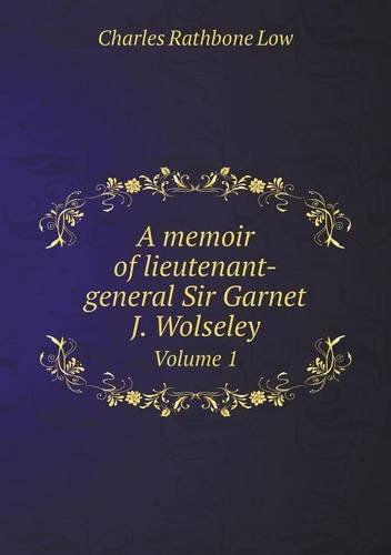 Cover for Charles Rathbone Low · A Memoir of Lieutenant-general Sir Garnet J. Wolseley Volume 1 (Paperback Book) (2013)