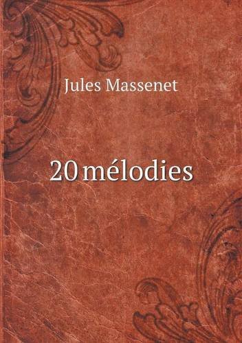 20 Mélodies - Jules Massenet - Livres - Book on Demand Ltd. - 9785518933453 - 19 octobre 2013
