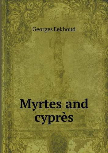 Cover for Georges Eekhoud · Myrtes and Cyprès (Paperback Book) [French edition] (2014)