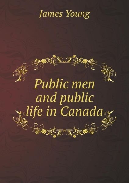 Cover for James Young · Public men and Public Life in Canada (Paperback Book) (2015)