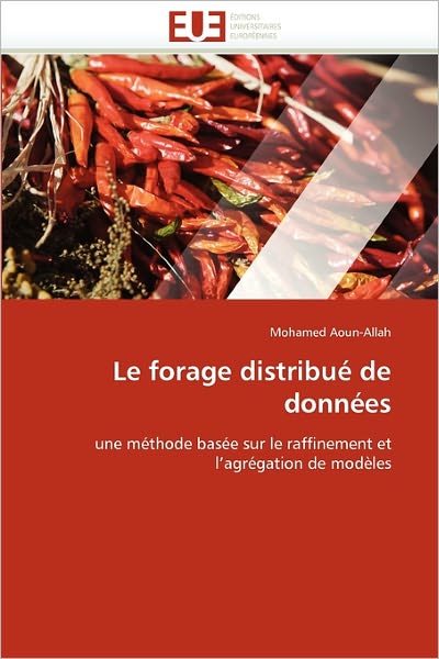 Cover for Mohamed Aoun-allah · Le Forage Distribué De Données: Une Méthode Basée Sur Le Raffinement et L'agrégation De Modèles (Paperback Book) [French edition] (2018)