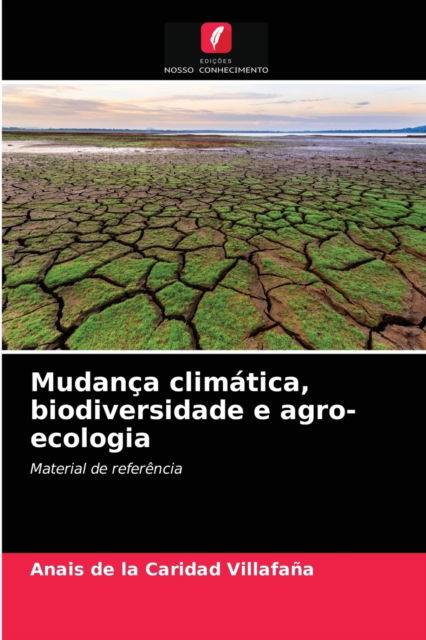 Cover for Anais de la Caridad Villafaña · Mudanca climatica, biodiversidade e agro-ecologia (Paperback Book) (2021)