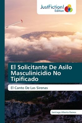 Cover for Santiago Alberto Ramos · El Solicitante De Asilo Masculinicidio No Tipificado (Paperback Book) (2021)