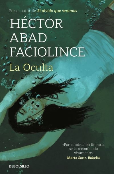 Cover for Héctor Abad Faciolince · La Oculta / The Hideaway (Paperback Book) (2021)