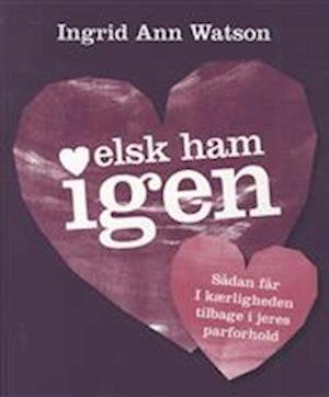 Cover for Bogklub Lr Forfatter · Elsk ham igen (Bound Book) [1. Painos] (2011)