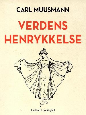 Cover for Carl Muusmann · Verdens henrykkelse (Sewn Spine Book) [1º edição] (2018)
