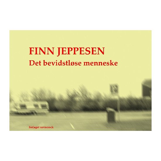 Cover for Finn Jeppesen · Det bevidstløse menneske (Sewn Spine Book) [1st edition] (2018)