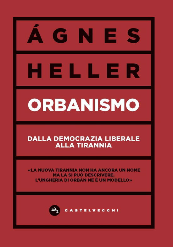 Orbanismo. Dalla Democrazia Liberale Alla Tirannia - Ágnes Heller - Books -  - 9788832900453 - 