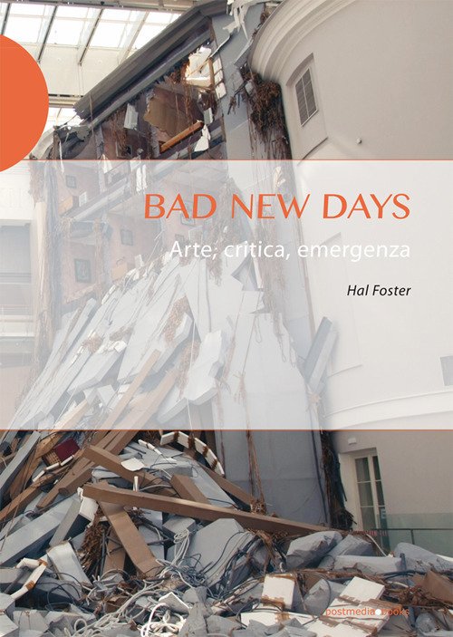 Cover for Hal Foster · Bad New Days. Arte, Critica, Emergenza (Bok)