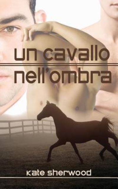 Un Cavallo Nell'ombra - Kate Sherwood - Książki - Triskell Dreamspinner Special Print Edit - 9788893121453 - 14 grudnia 2016