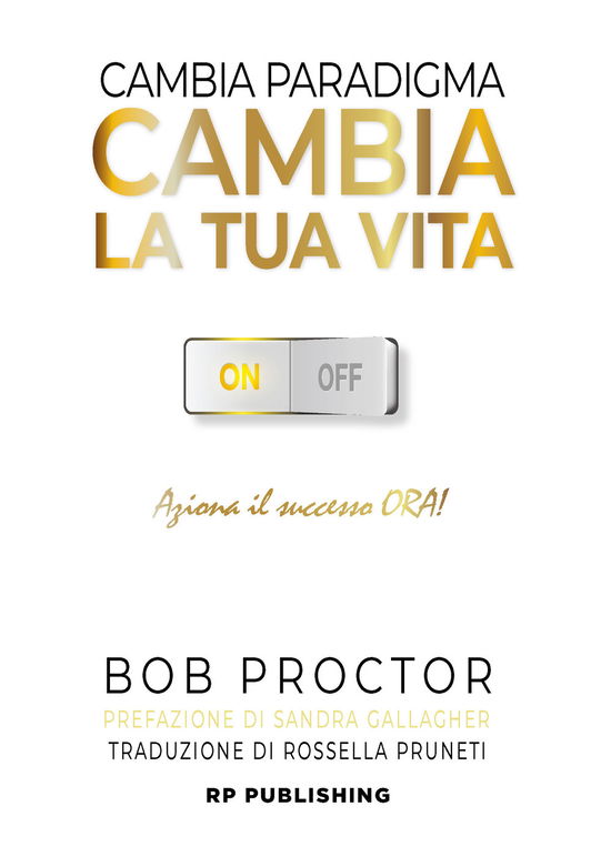 Cover for Bob Proctor · Cambia Paradigma. Cambia La Tua Vita. Aziona Il Successo Ora! (Book)