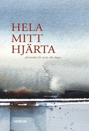 Cover for Antologi · Hela mitt hjärta : eftertanke för årets alla dagar (Gebundesens Buch) (2021)