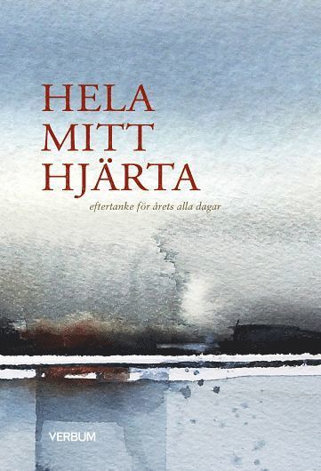 Hela mitt hjärta : eftertanke för årets alla dagar - Antologi - Bücher - Verbum förlag AB - 9789152638453 - 2021