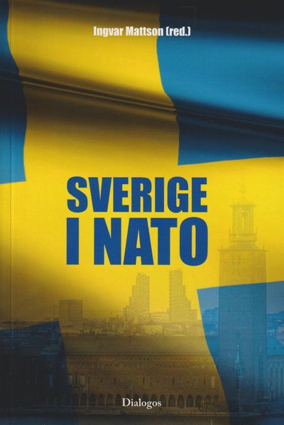Cover for Ingvar Mattson, Rikard Bengtsson, Micael Bydén, Magnus Christiansson, Ulla Gudmundsson, Jakob Hallgren, Oscar Stenström, Göran Sundström, Axel Wernhoff, Inger Österdahl · Sverige i NATO (Pocketbok)