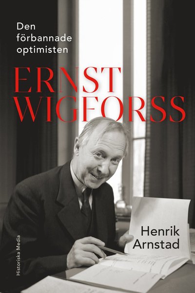 Cover for Henrik Arnstad · Den förbannade optimisten Ernst Wigforss : socialisten som skapade Sverige (Hardcover Book) (2023)