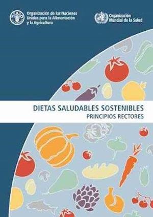 Cover for Food and Agriculture Organization of the United Nations · Dietas saludables sostenibles: Principios rectores (Paperback Bog) (2021)