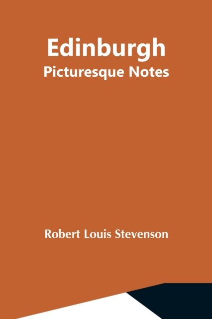 Edinburgh; Picturesque Notes - Robert Louis Stevenson - Books - Alpha Edition - 9789354599453 - May 7, 2021