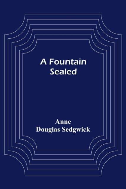 A Fountain Sealed - Anne Douglas Sedgwick - Książki - Alpha Edition - 9789356157453 - 11 kwietnia 2022