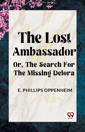 Cover for Phillips Oppenheim E · The Lost AmbassadorOr, The Search For The Missing Delora (Edition2023) (Paperback Book) (2023)