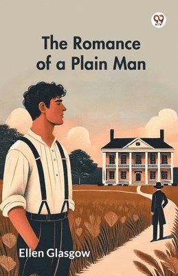 The Romance of a Plain Man (Edition1) - Ellen Glasgow - Books - Double 9 Books LLP - 9789370425453 - February 3, 2025