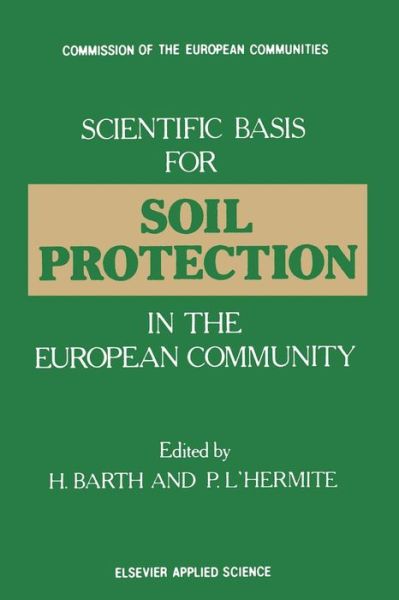 H Barth · Scientific Basis for Soil Protection in the European Community (Paperback Book) [Softcover reprint of the original 1st ed. 1987 edition] (2011)