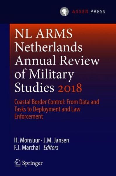 NL ARMS Netherlands Annual Review of Military Studies 2018: Coastal Border Control: From Data and Tasks to Deployment and Law Enforcement - NL ARMS - - Books - T.M.C. Asser Press - 9789462652453 - July 28, 2018