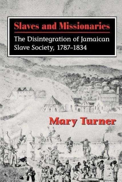 Cover for Mary Turner · Slaves and Missionaries: The Disintegration of Jamaican Slave Society, 1787-1834 (Taschenbuch) (1998)