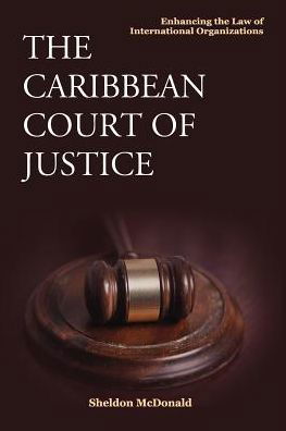 Cover for Sheldon Mcdonald · The Caribbean Court of Justice: Enhancing the Law of International Organizations (Paperback Book) (2000)