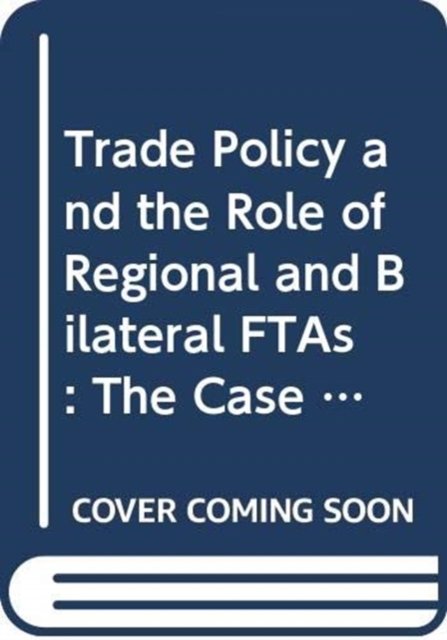 Cover for Trade Policy and the Role of Regional and Bilateral FTAs: The Case of New Zealand and Singapore (Paperback Book) (2008)