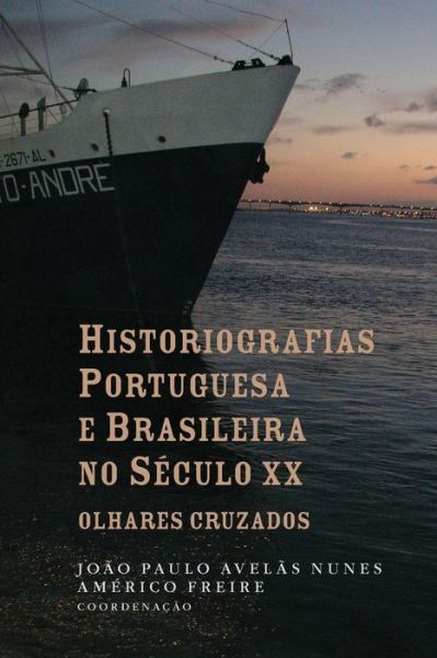 Historiografias portuguesa e brasileira no seculo XX - Americo Freire - Bücher - Imprensa Da Universidade de Coimbra - 9789892606453 - 30. November 2013