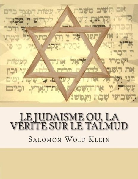 Le Judaisme ou, la verite sur le Talmud - Salomon Wolf Klein - Books - Skynet System - 9791092025453 - November 5, 2014