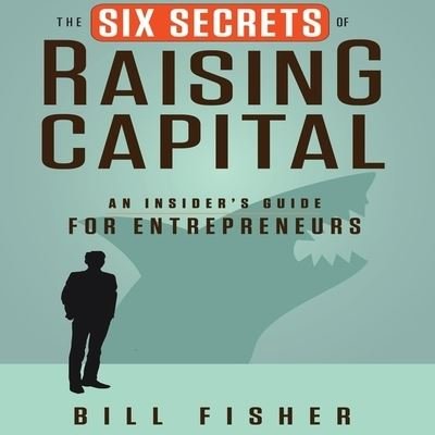 Cover for Bill Fisher · The Six Secrets of Raising Capital Lib/E (CD) (2014)