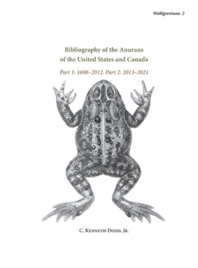 Cover for C Kenneth Dodd · Bibliography of the Anurans of the United States and Canada Part 1: 1698-2012. Part 2: 2013-2021 (Innbunden bok) (2022)