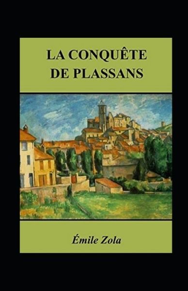 La Conquete de Plassans Annote - Emile Zola - Livres - Independently Published - 9798422478453 - 24 février 2022